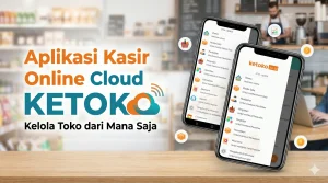 Aplikasi Kasir Online Cloud KETOKO: Kelola Toko dari Mana Saja
