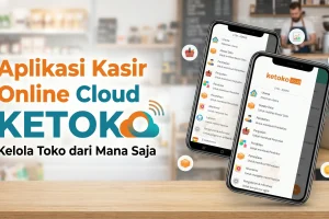 Aplikasi Kasir Online Cloud KETOKO: Kelola Toko dari Mana Saja