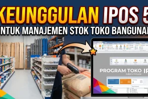 Keunggulan IPOS 5 untuk Manajemen Stok Toko Bangunan
