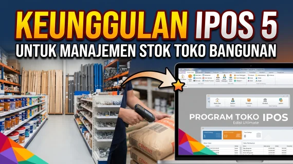 Keunggulan IPOS 5 untuk Manajemen Stok Toko Bangunan